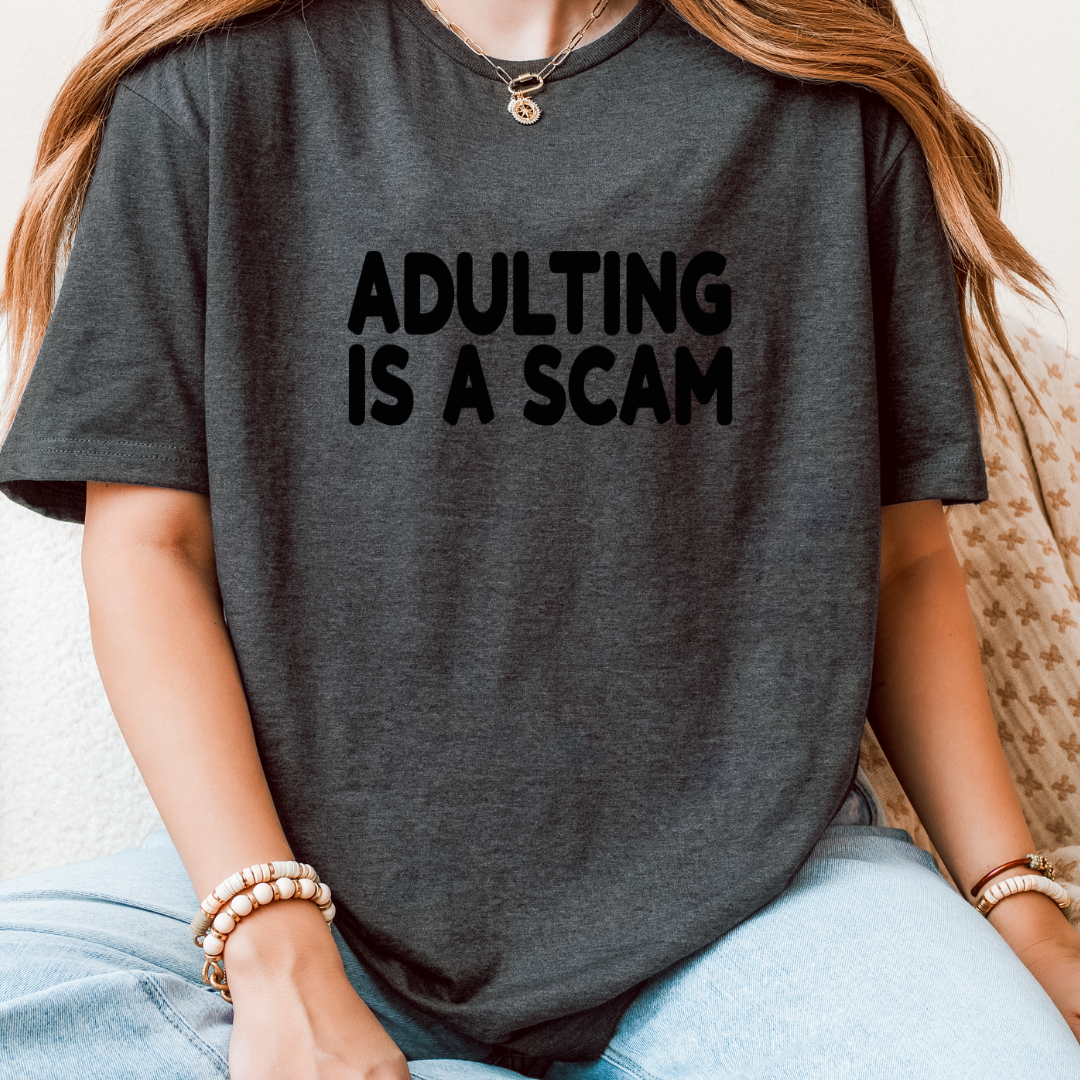 Adulting Is A Scam T-Shirt