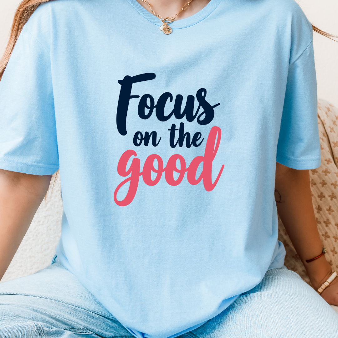 Focus On The Good T-Shirt