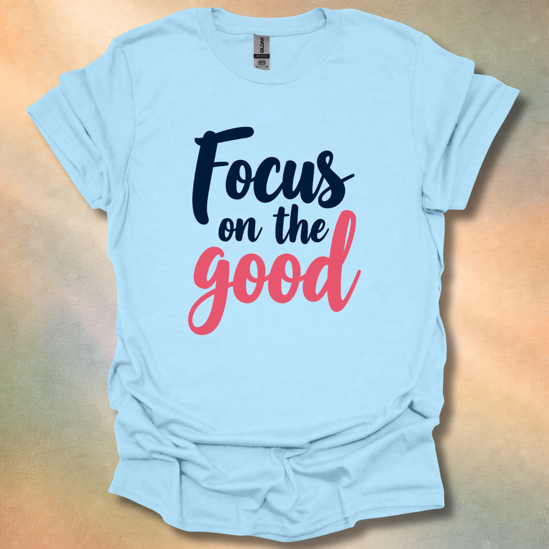 Focus On The Good T-Shirt