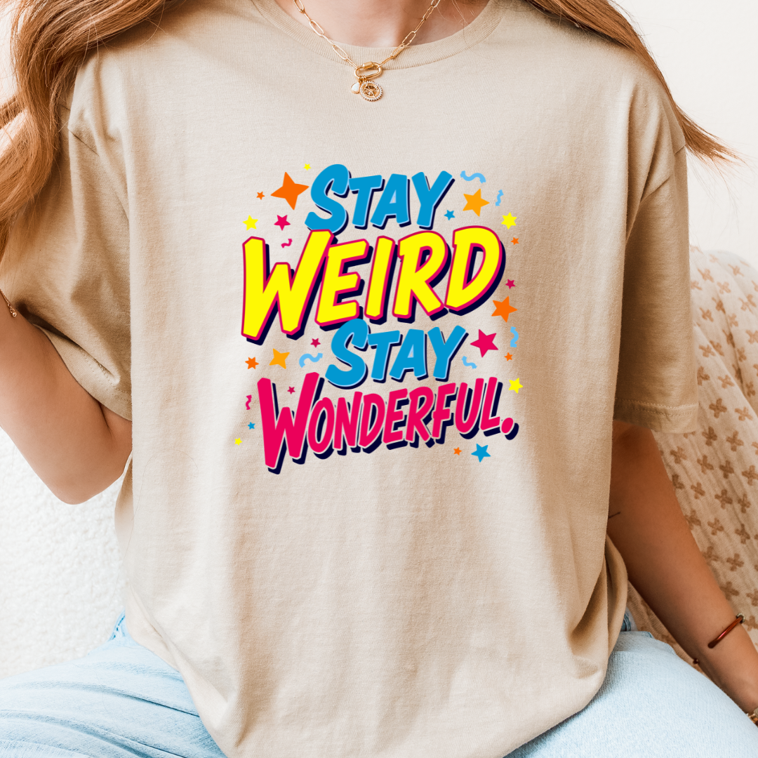 Stay Weird Stay Wonderful T-Shirt