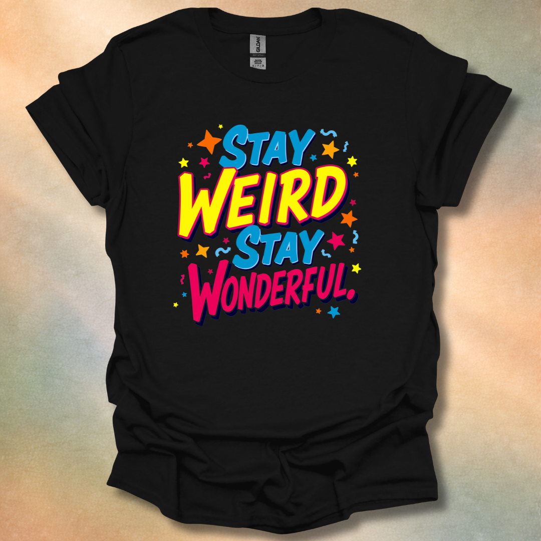 Stay Weird Stay Wonderful T-Shirt