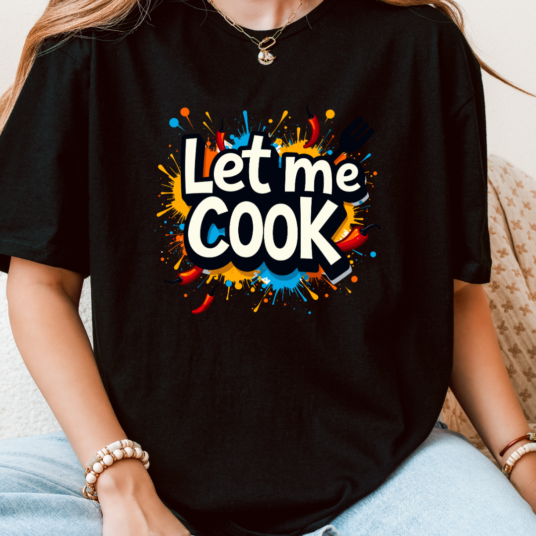 Let Me Cook T-Shirt
