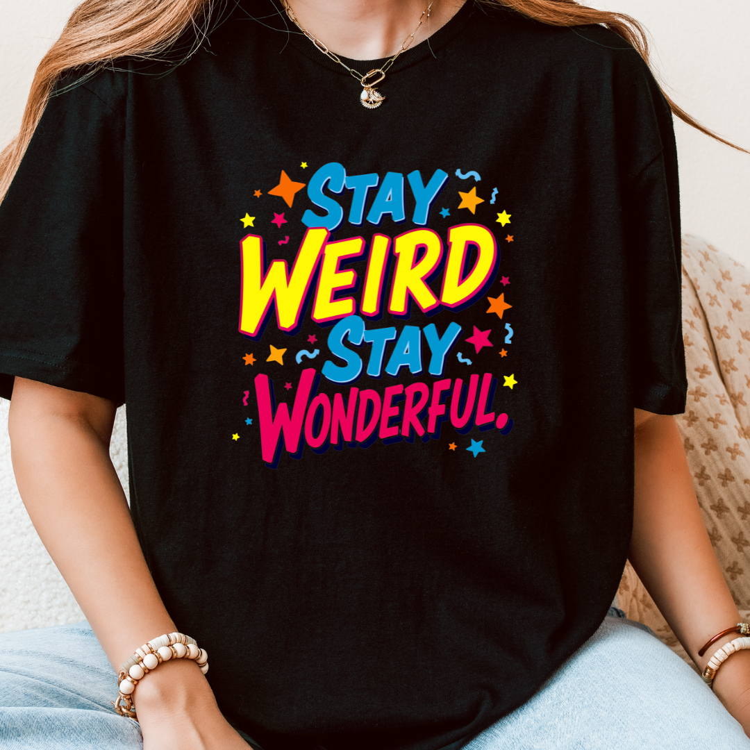 Stay Weird Stay Wonderful T-Shirt