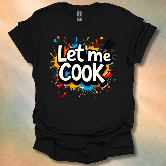 Let Me Cook T-Shirt