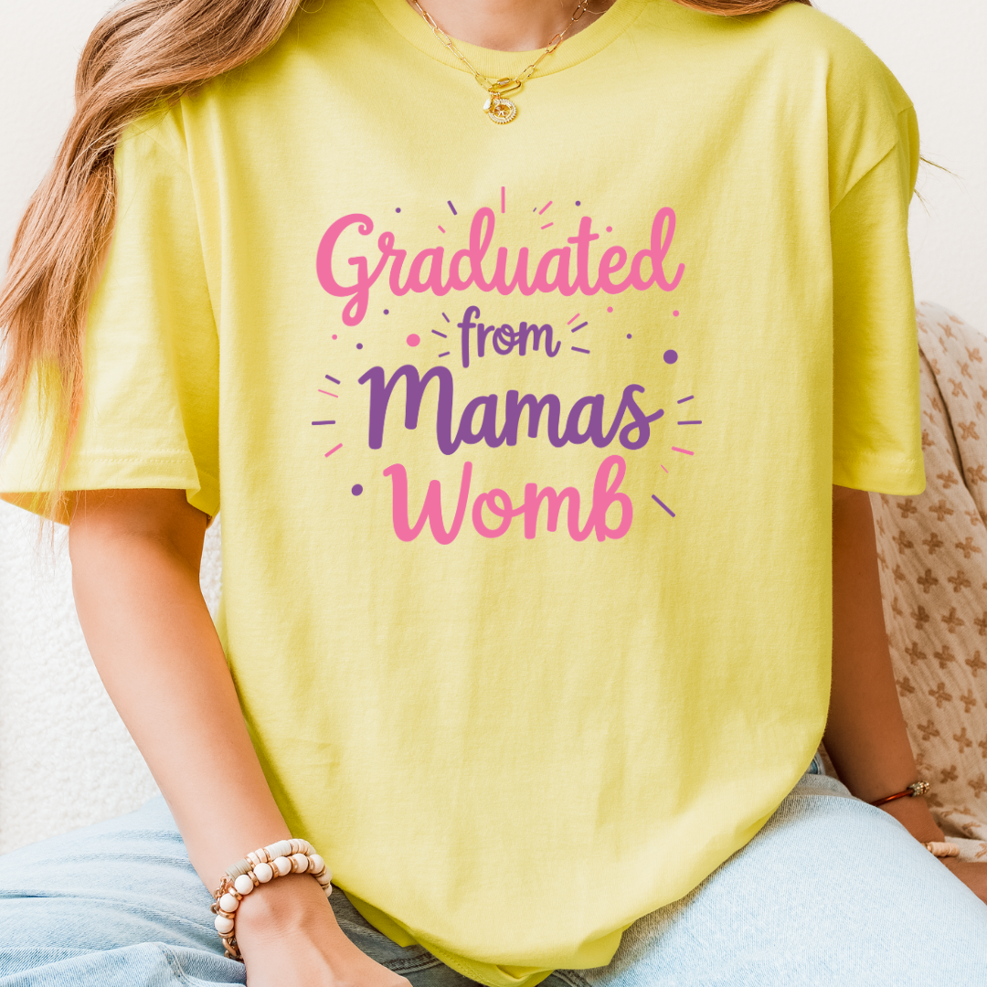 Graduated From Mamas Womb T-Shirt