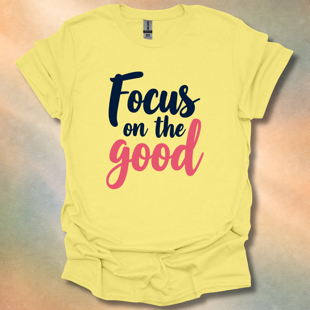 Focus On The Good T-Shirt