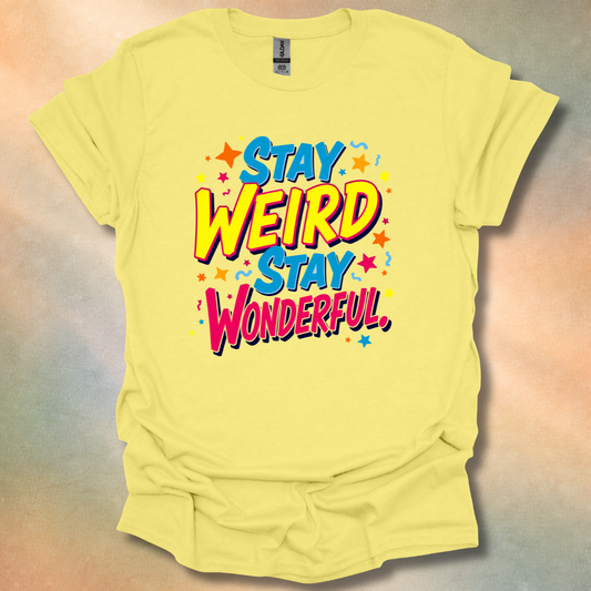 Stay Weird Stay Wonderful T-Shirt