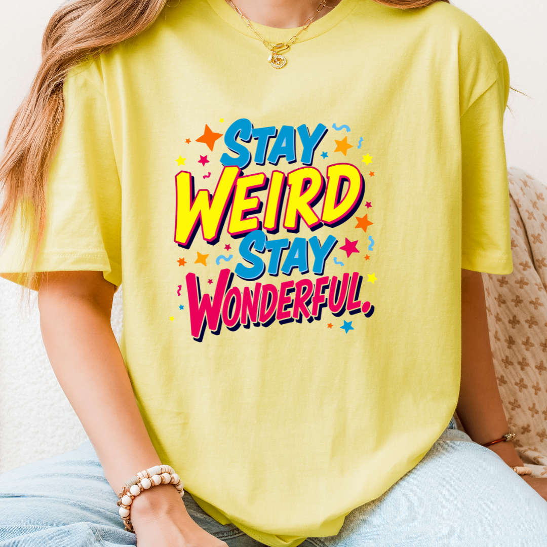 Stay Weird Stay Wonderful T-Shirt