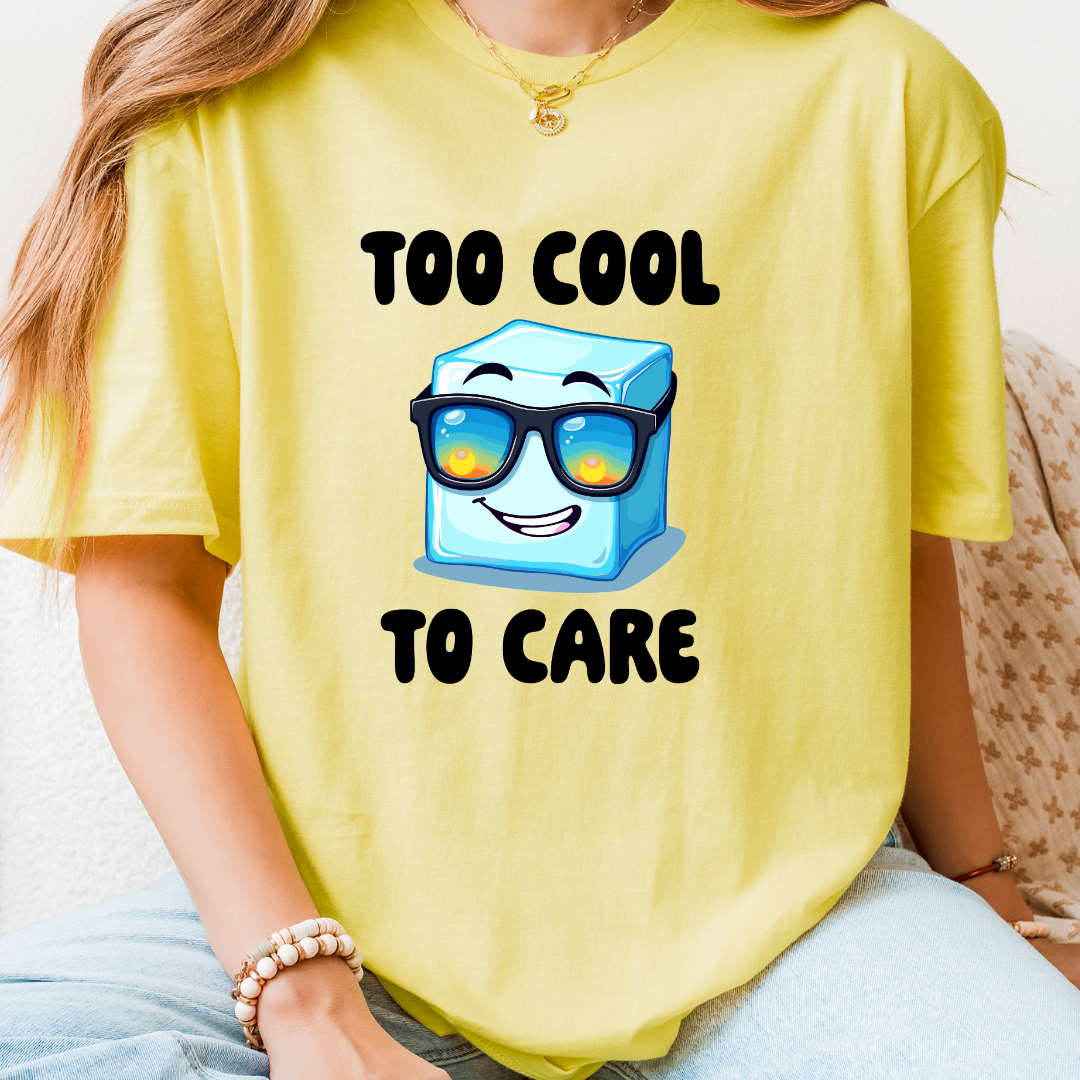 Too Cool To Care T-Shirt