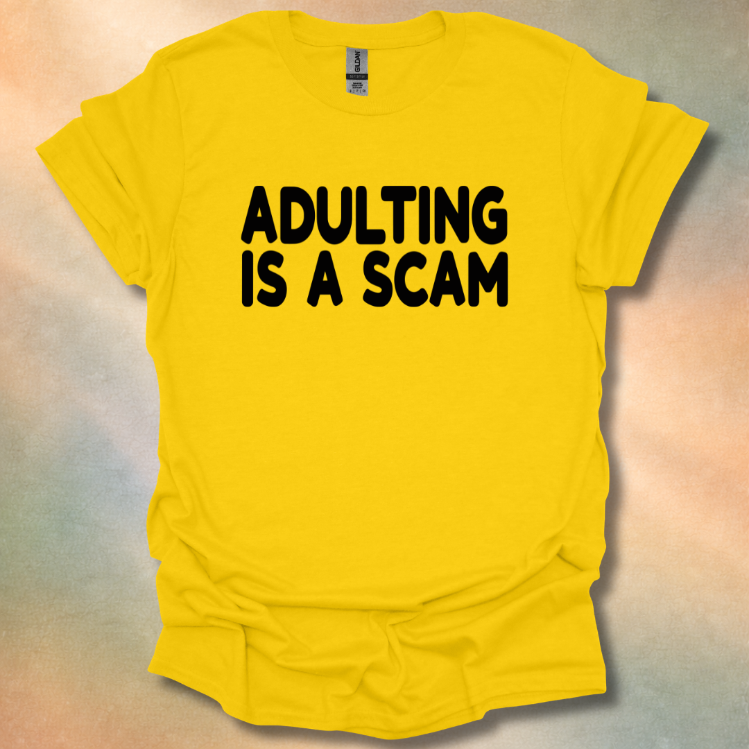 Adulting Is A Scam T-Shirt
