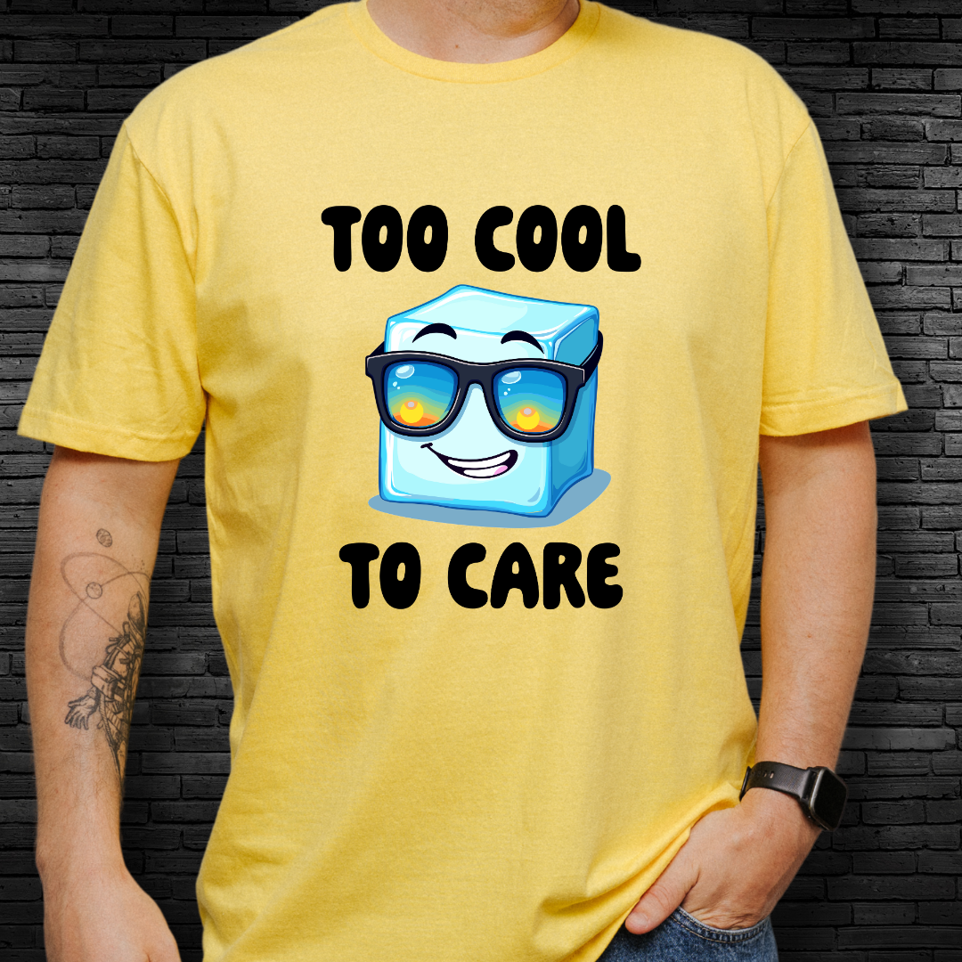 Too Cool To Care T-Shirt
