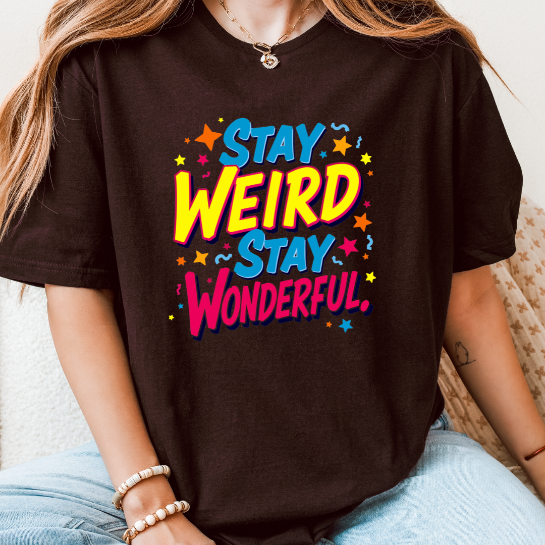 Stay Weird Stay Wonderful T-Shirt