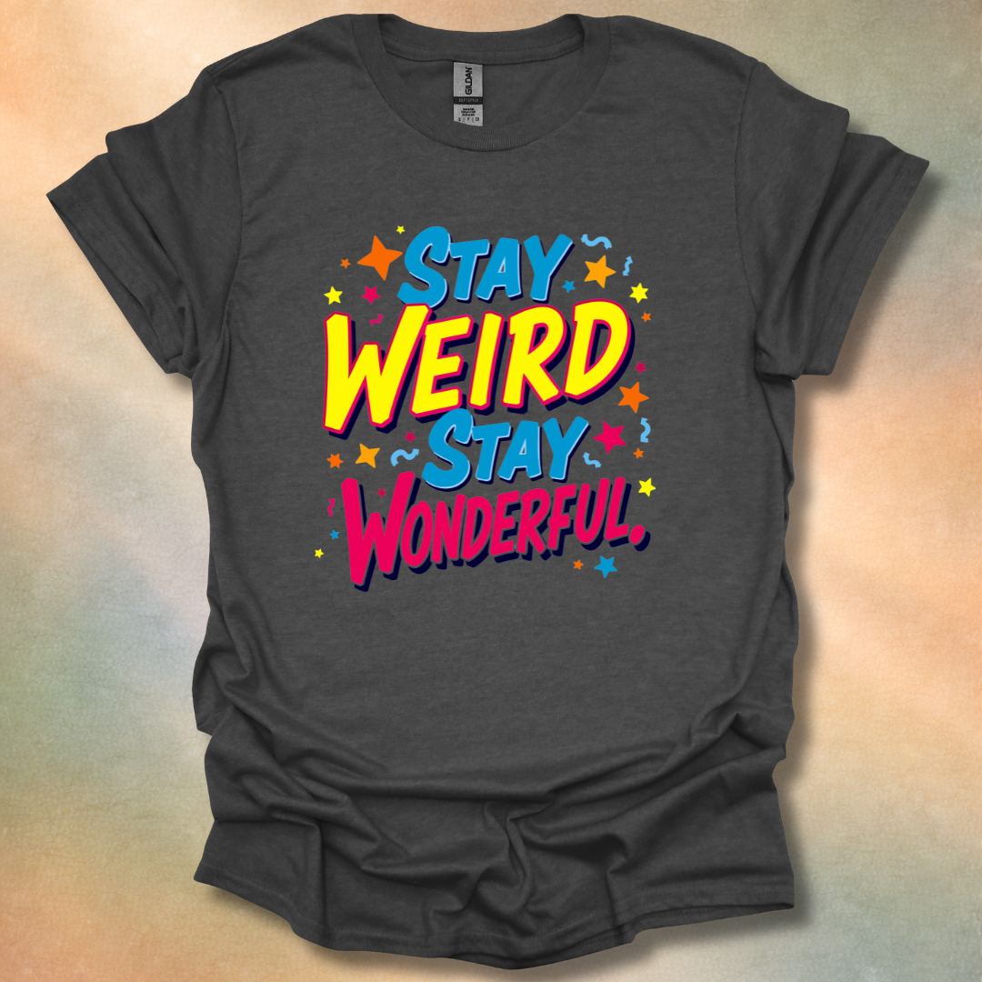 Stay Weird Stay Wonderful T-Shirt