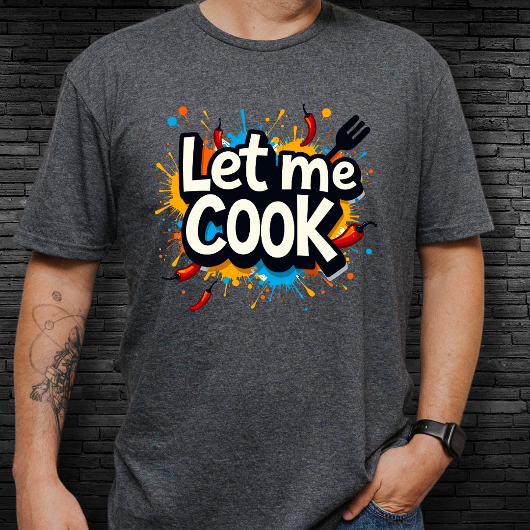 Let Me Cook T-Shirt