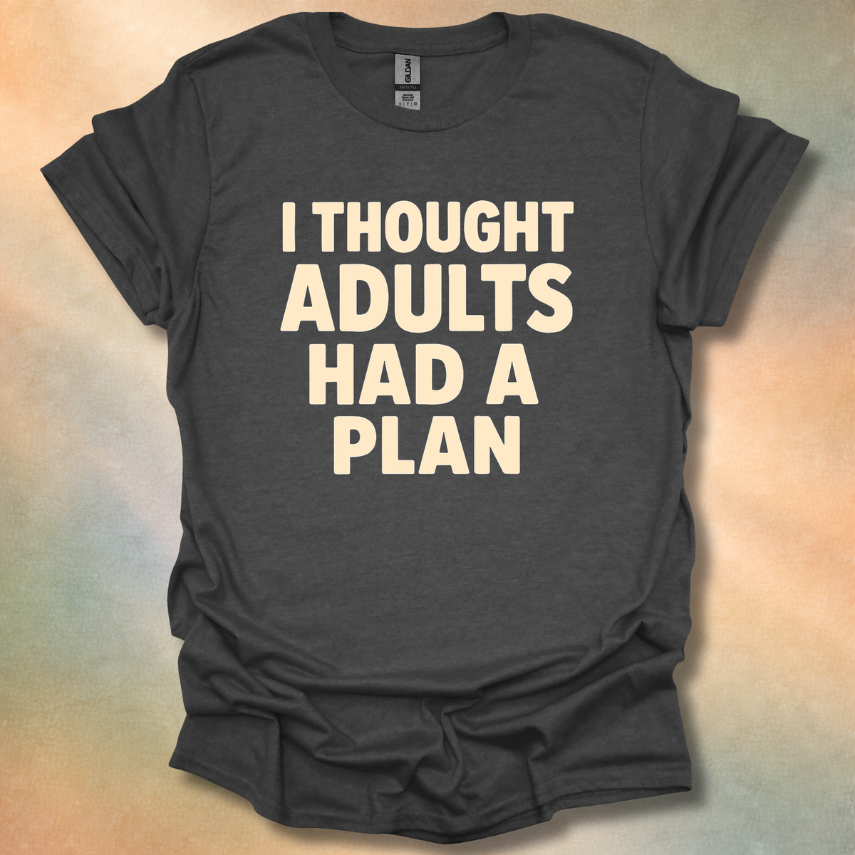 I Thought Adults Had A Plan T-Shirt