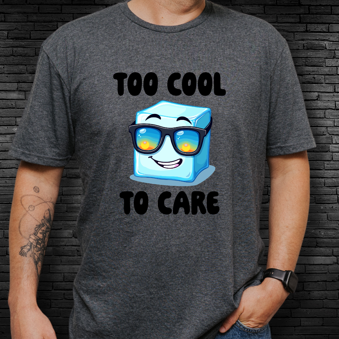 Too Cool To Care T-Shirt