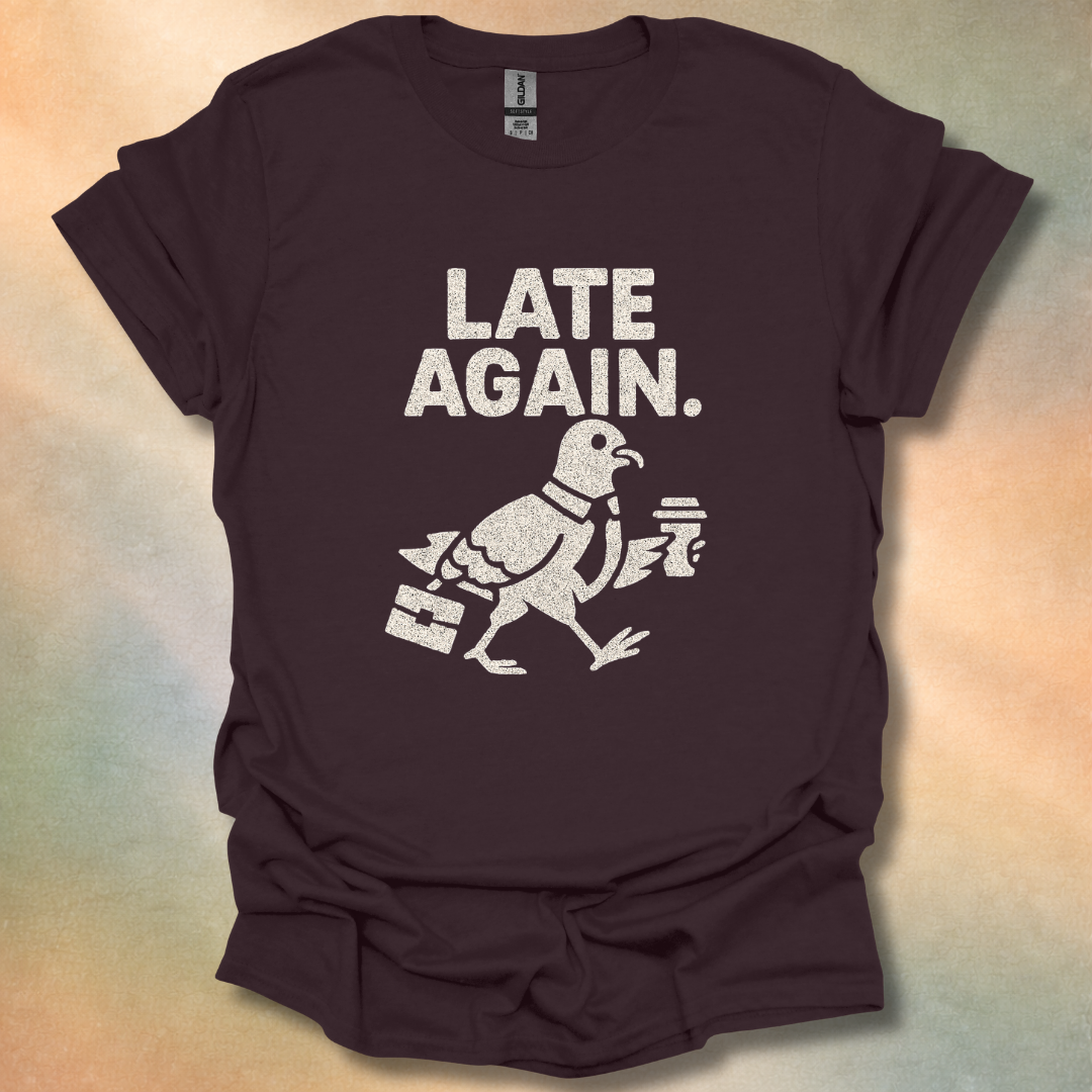 Late Again T-Shirt