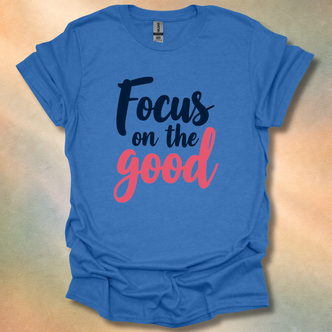 Focus On The Good T-Shirt