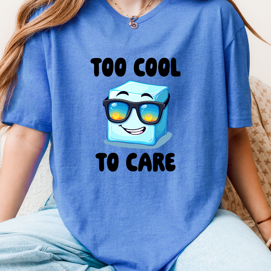 Too Cool To Care T-Shirt