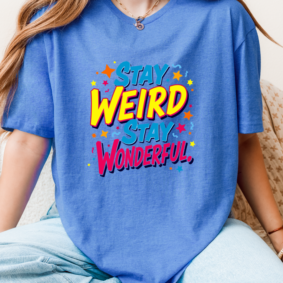 Stay Weird Stay Wonderful T-Shirt