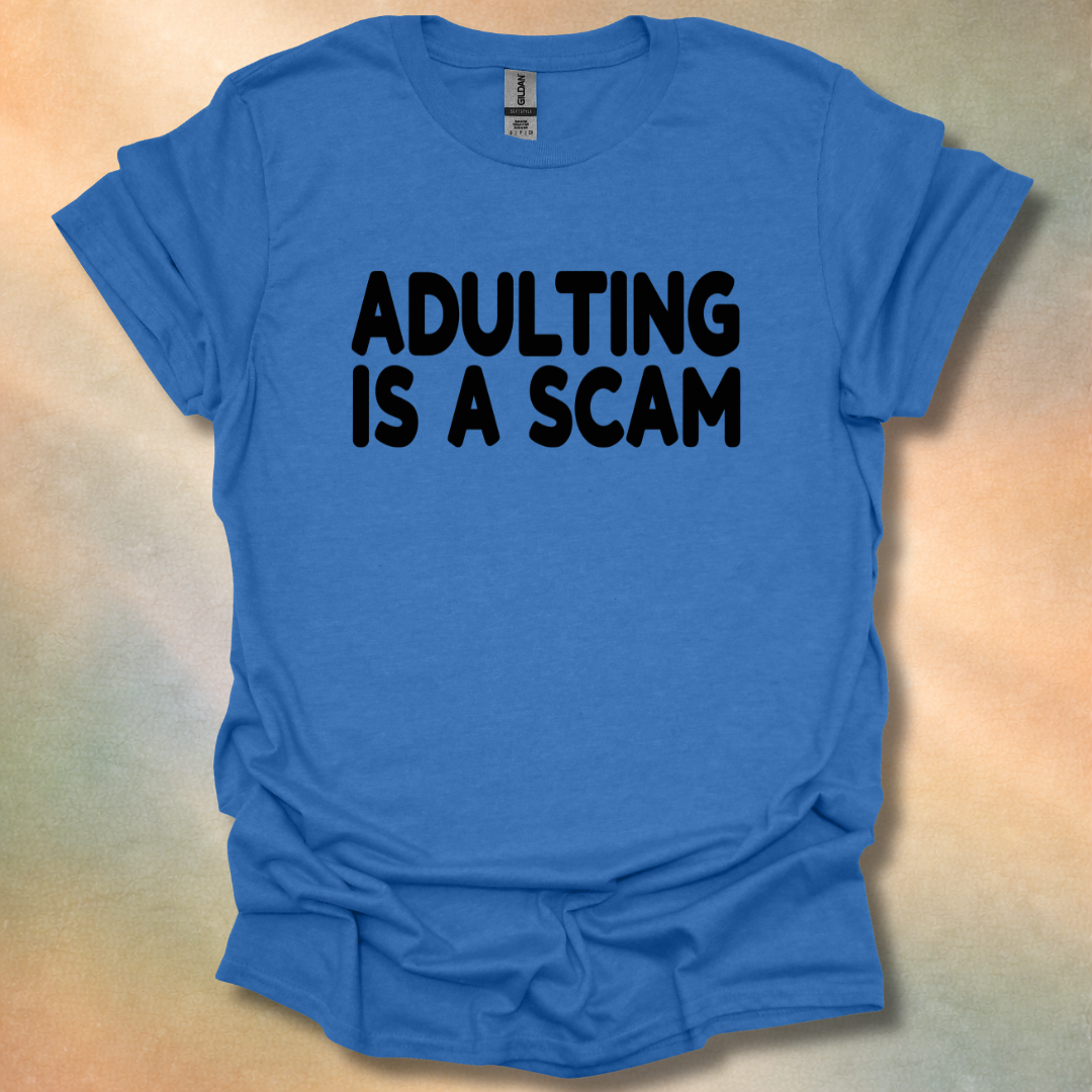 Adulting Is A Scam T-Shirt
