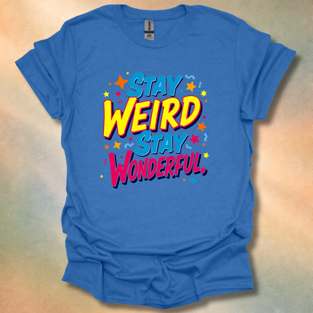 Stay Weird Stay Wonderful T-Shirt