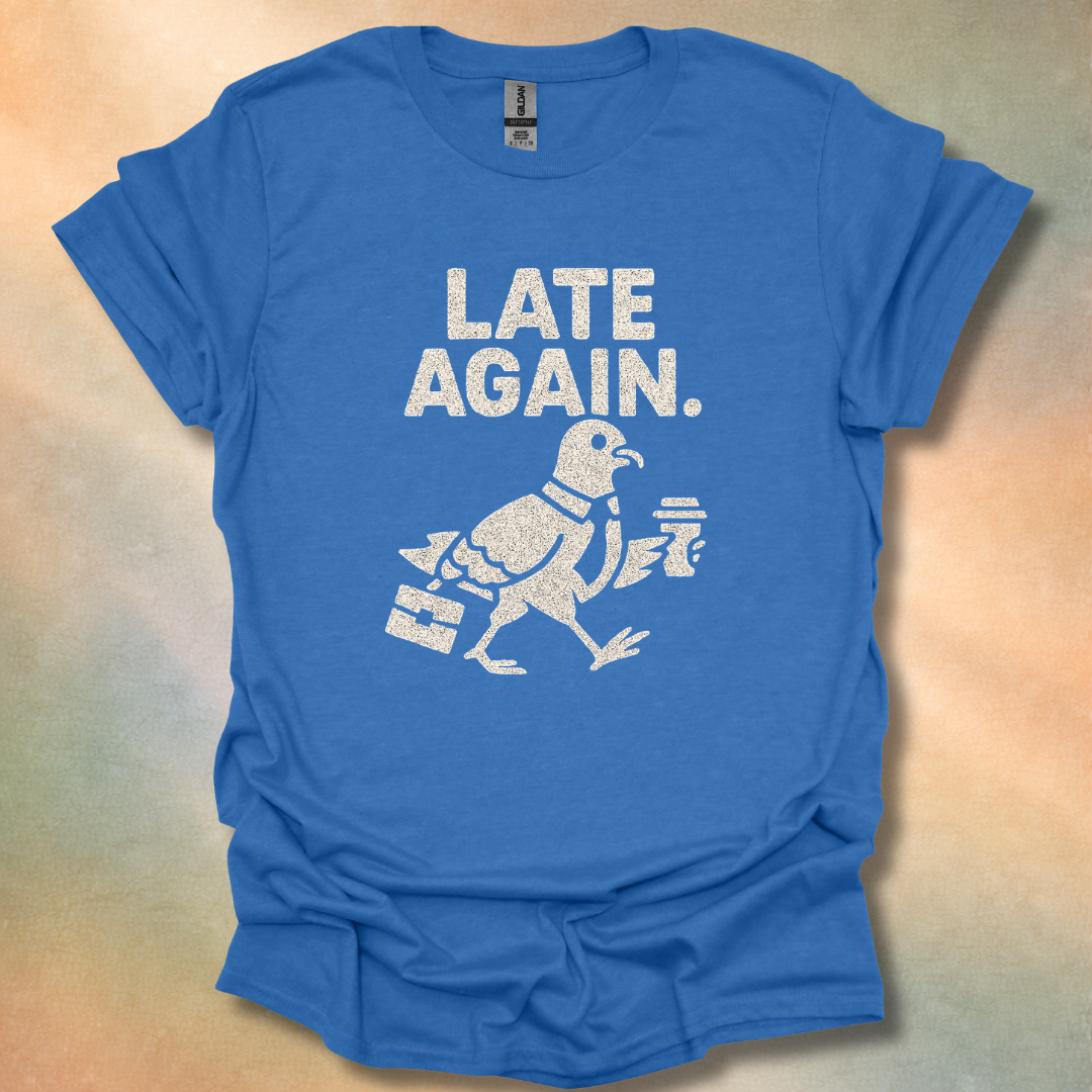 Late Again T-Shirt