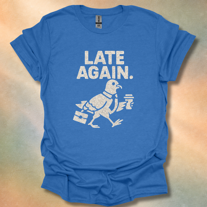 Late Again T-Shirt