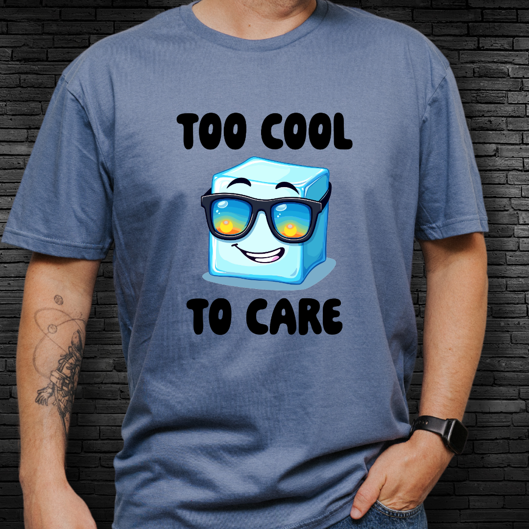 Too Cool To Care T-Shirt