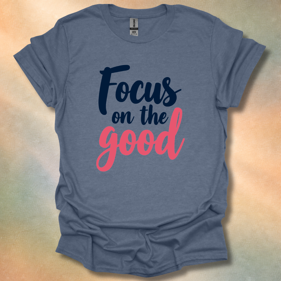 Focus On The Good T-Shirt