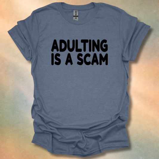 Adulting Is A Scam T-Shirt