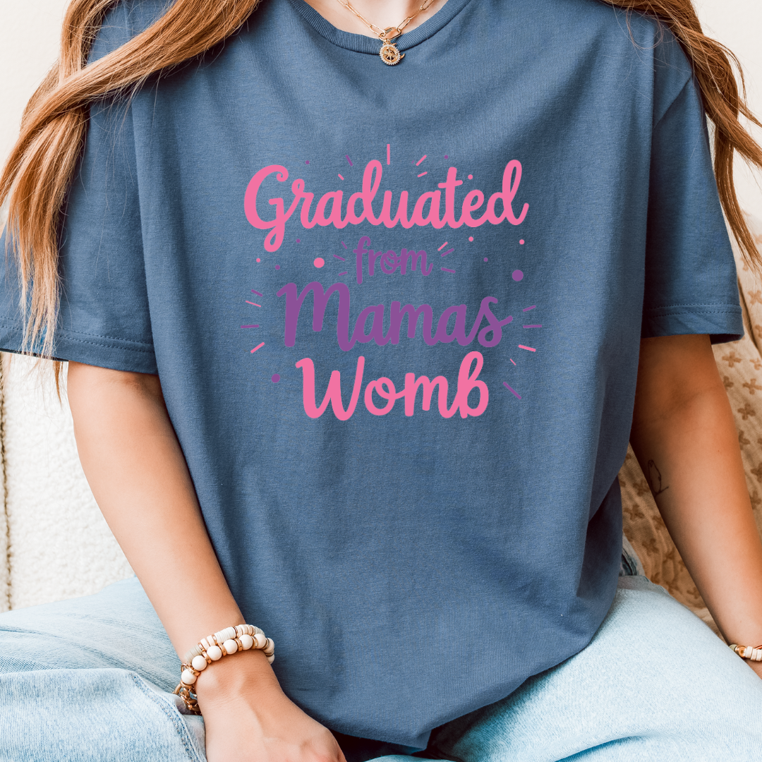 Graduated From Mamas Womb T-Shirt