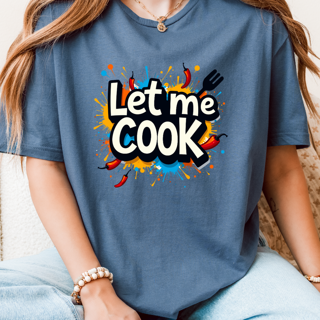 Let Me Cook T-Shirt