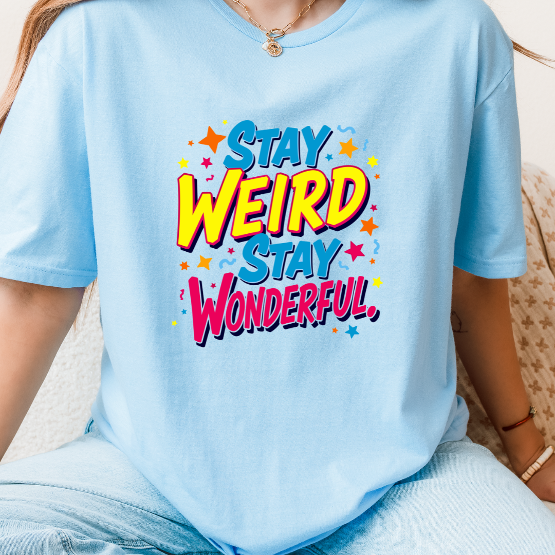 Stay Weird Stay Wonderful T-Shirt