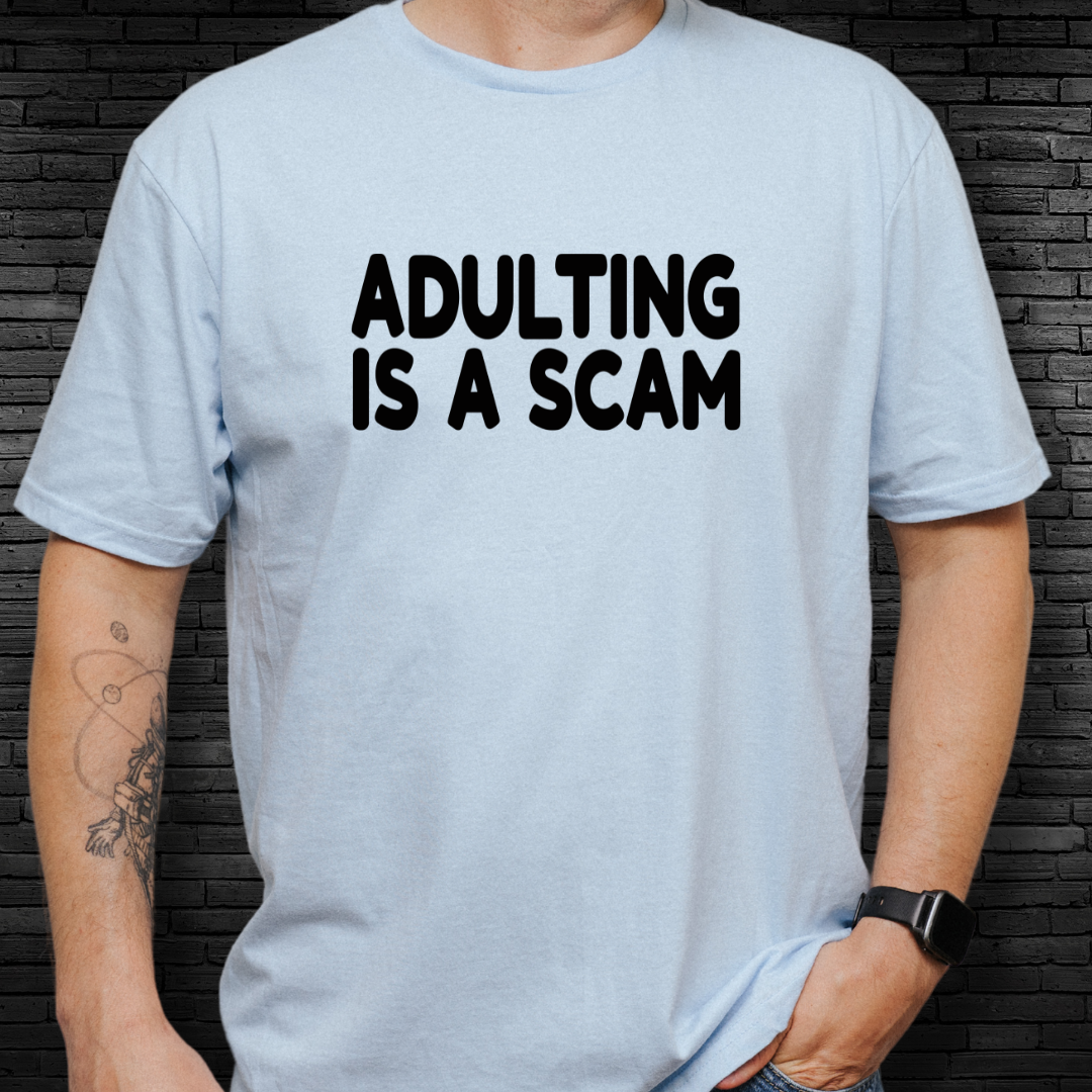 Adulting Is A Scam T-Shirt