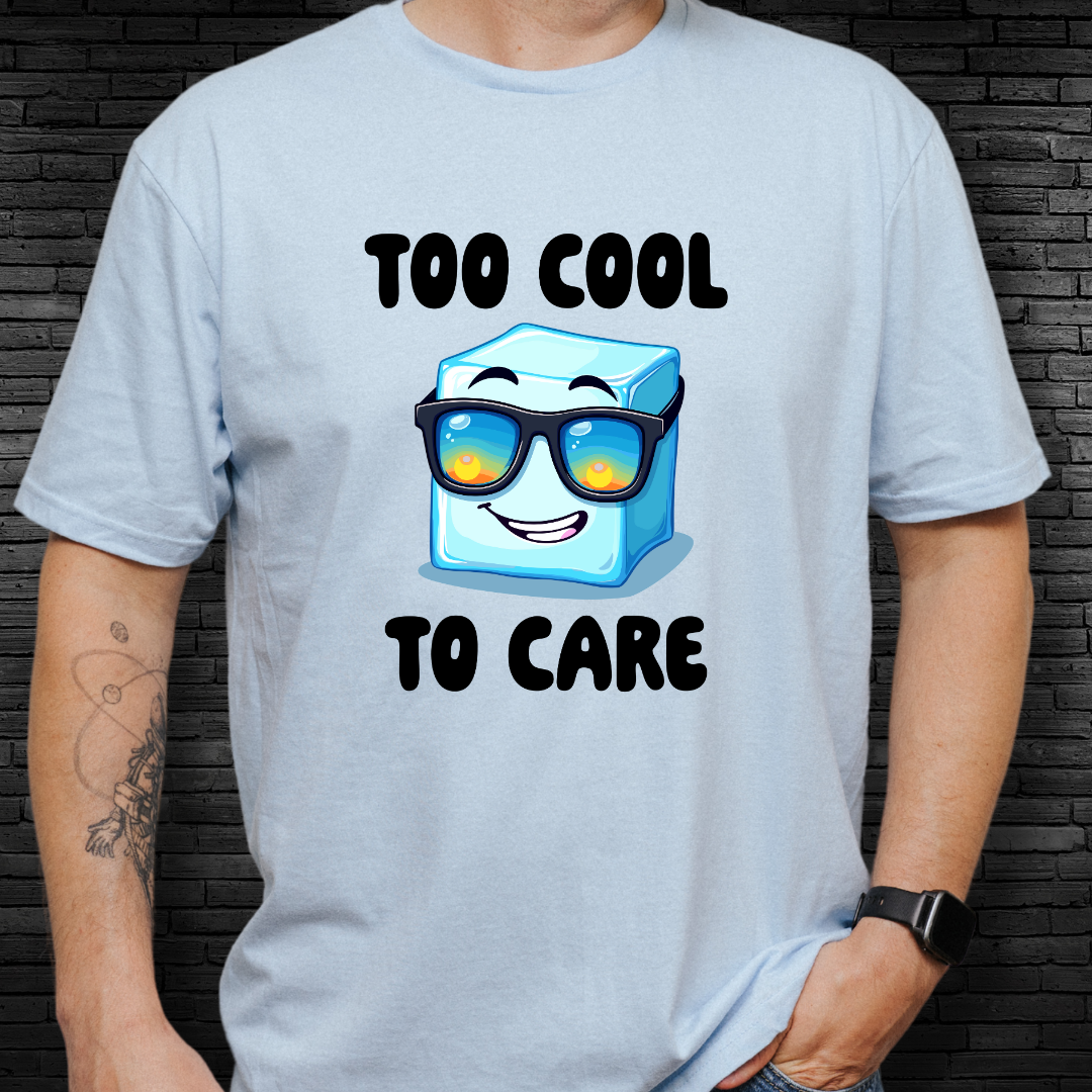 Too Cool To Care T-Shirt