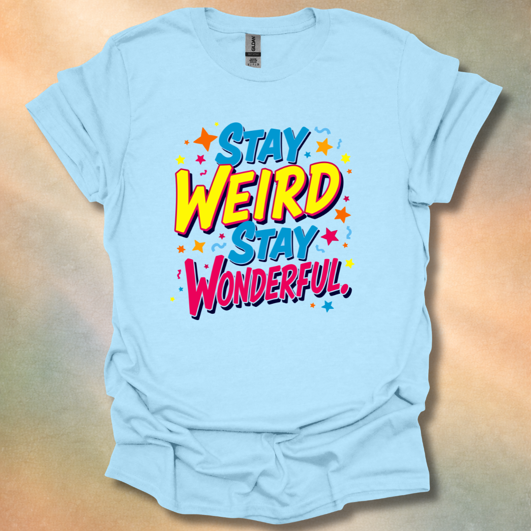 Stay Weird Stay Wonderful T-Shirt