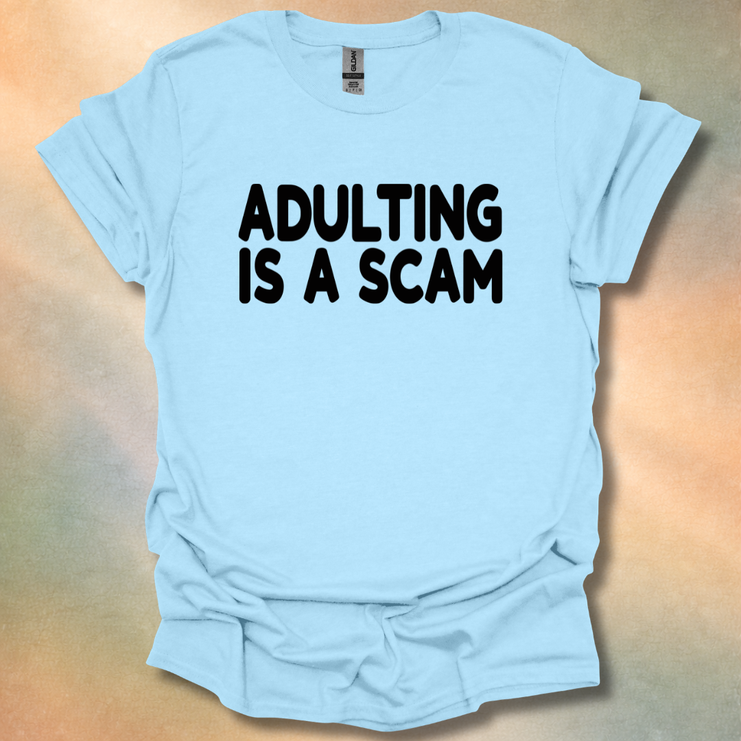Adulting Is A Scam T-Shirt