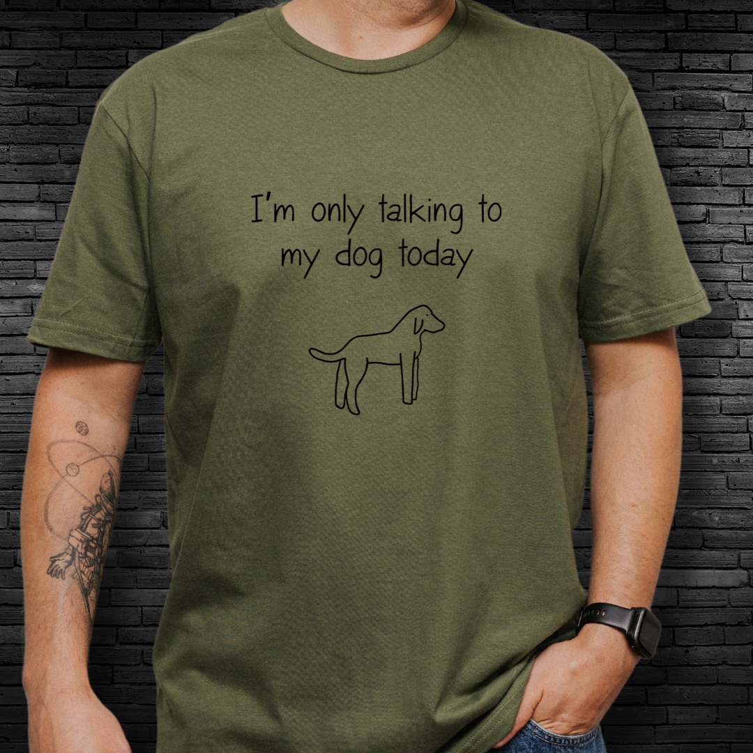 I'm Only Talking To My Dog Today T-Shirt