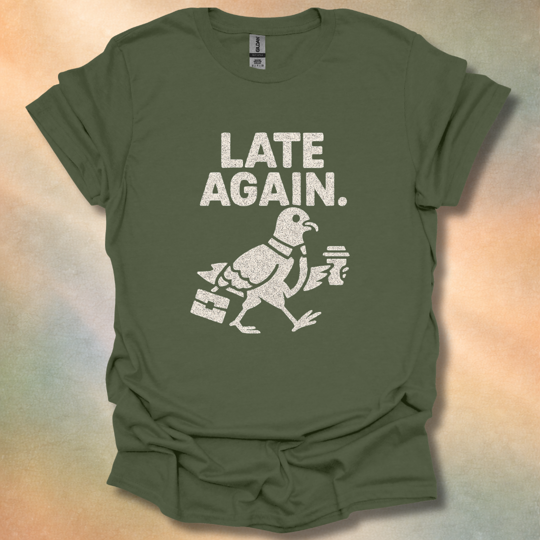 Late Again T-Shirt