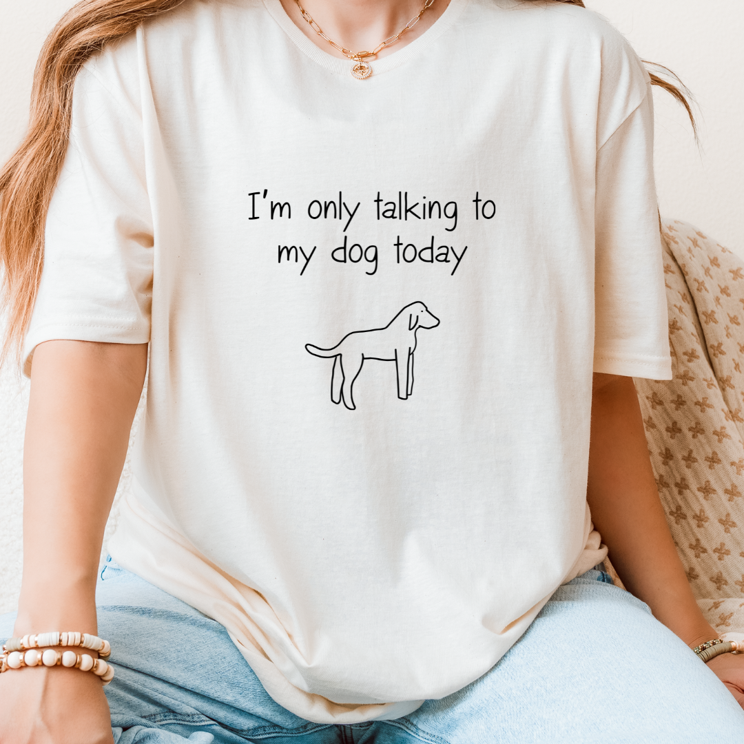 I'm Only Talking To My Dog Today T-Shirt