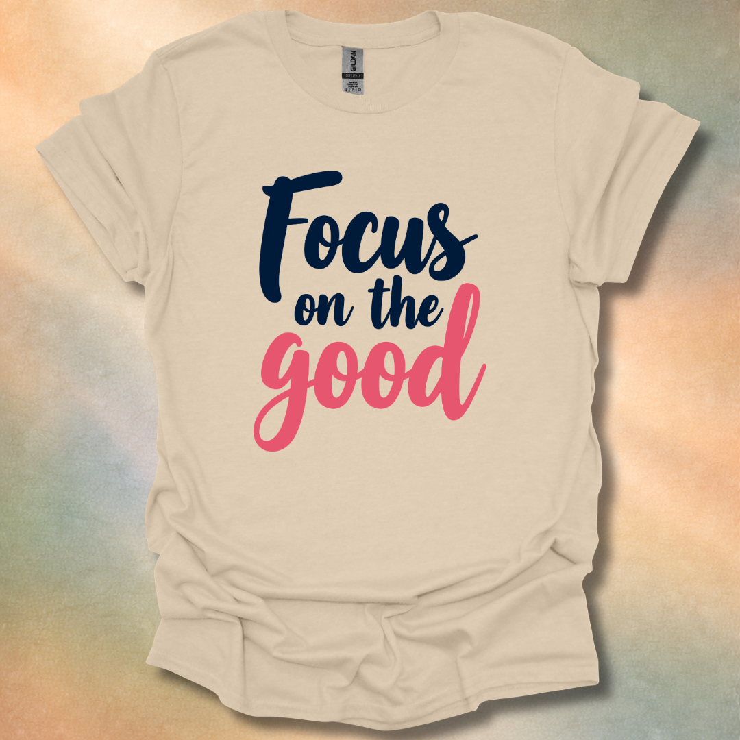 Focus On The Good T-Shirt