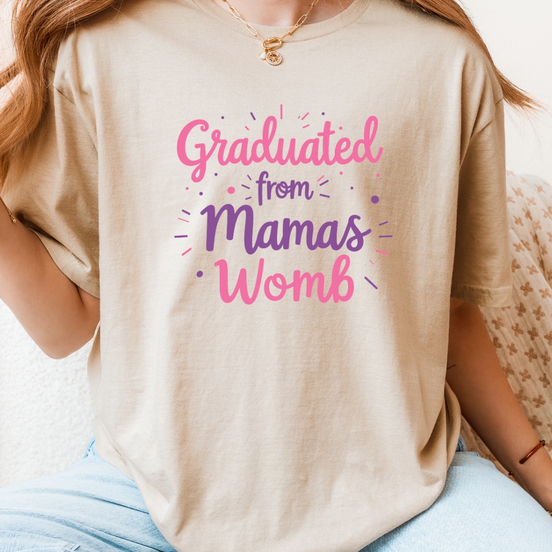 Graduated From Mamas Womb T-Shirt