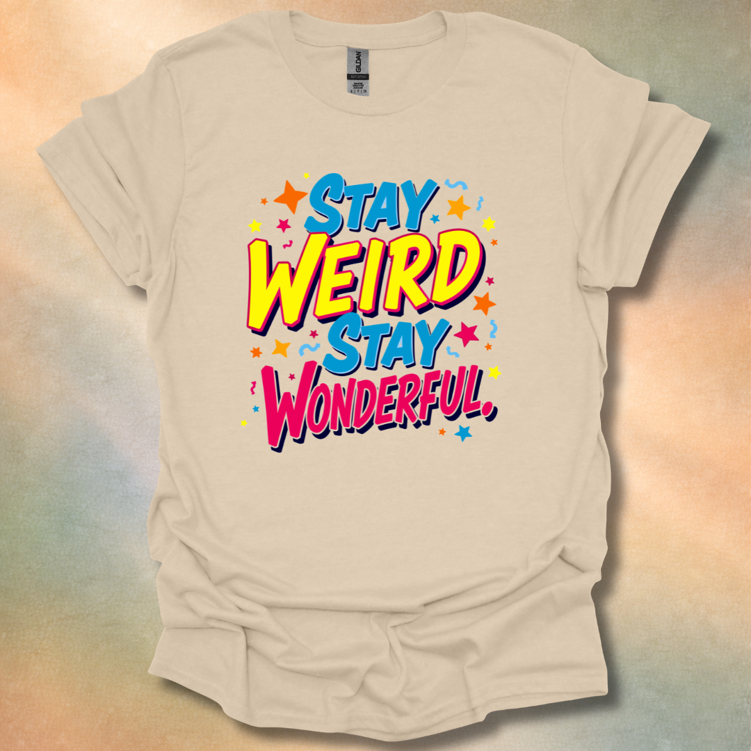 Stay Weird Stay Wonderful T-Shirt