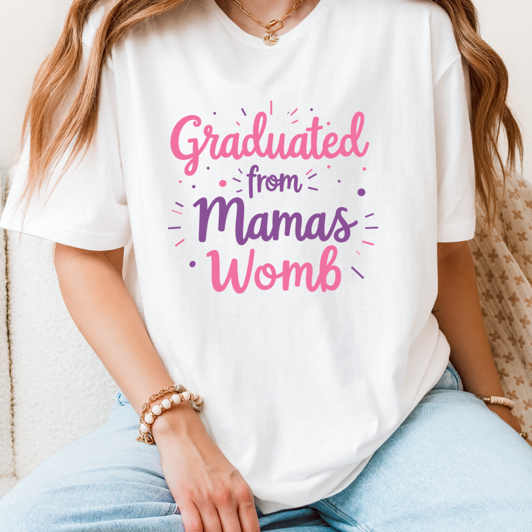 Graduated From Mamas Womb T-Shirt