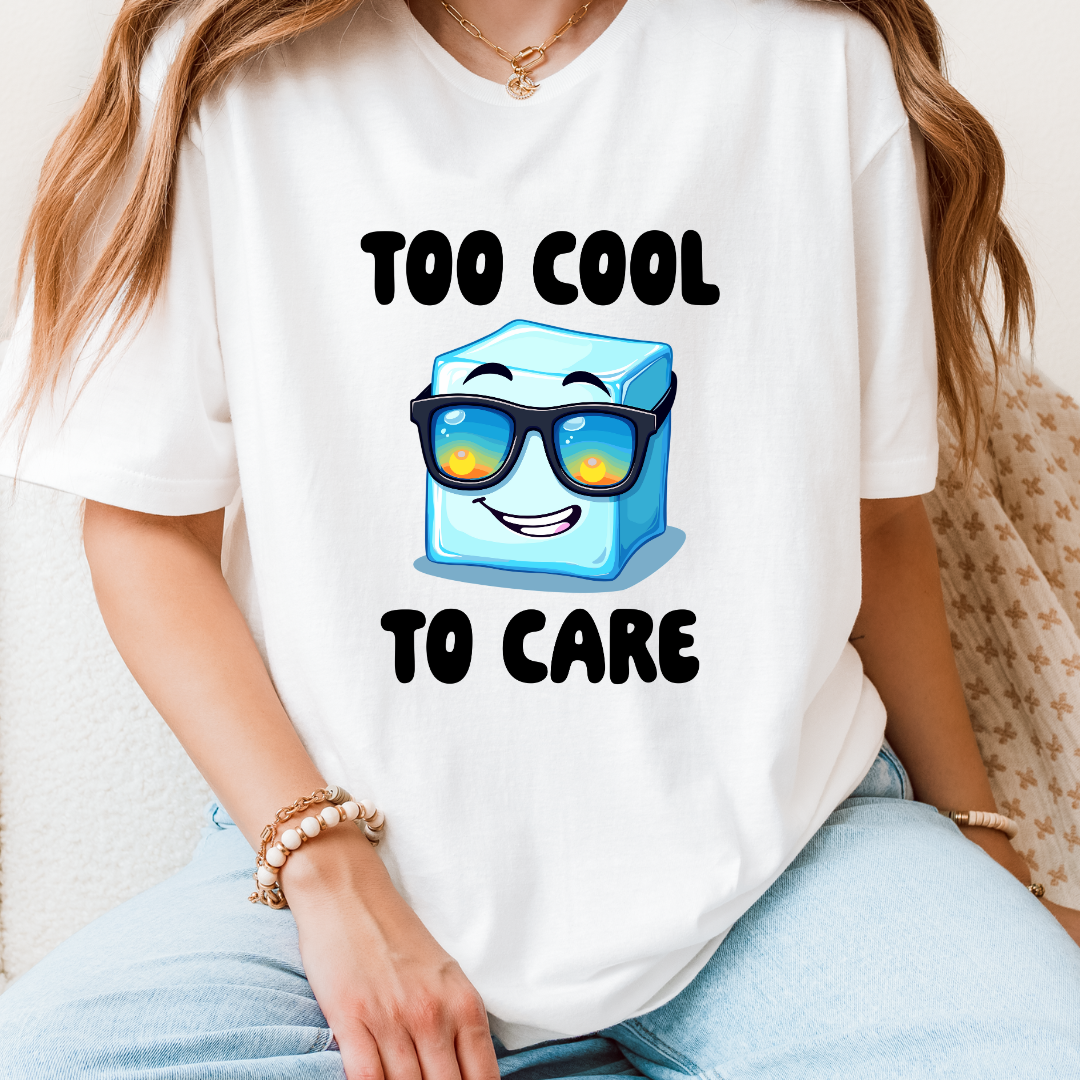 Too Cool To Care T-Shirt