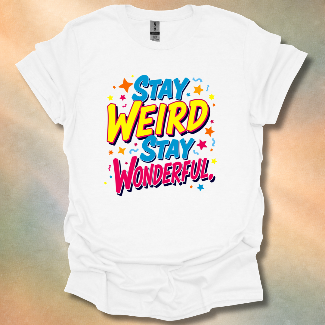 Stay Weird Stay Wonderful T-Shirt