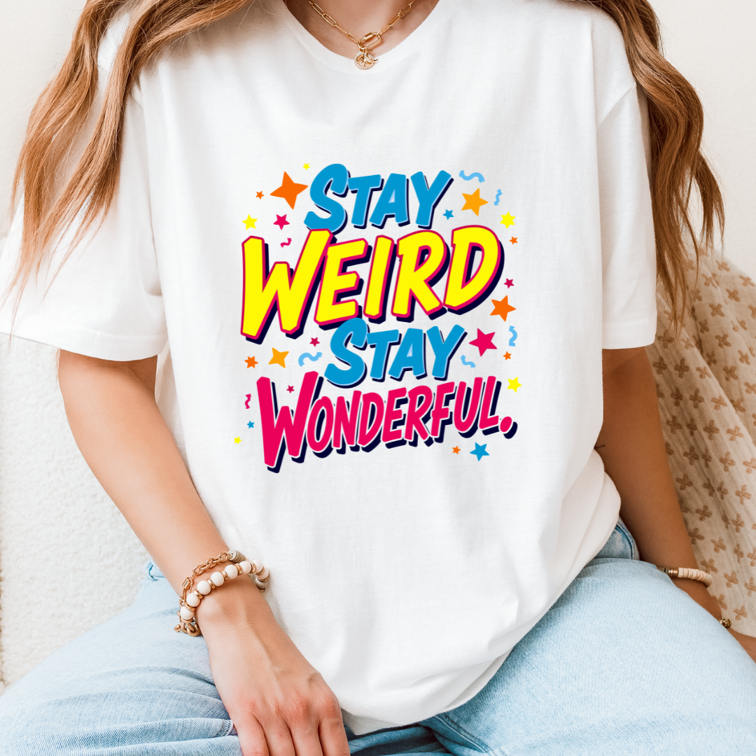 Stay Weird Stay Wonderful T-Shirt