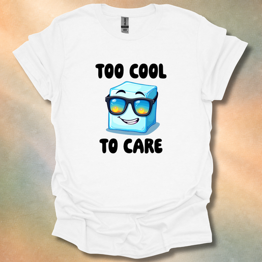 Too Cool To Care T-Shirt