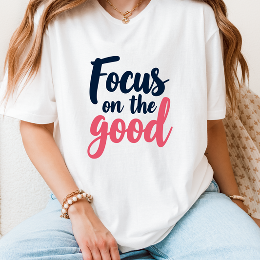 Focus On The Good T-Shirt